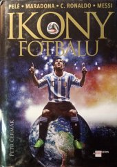 kniha Ikony Fotbalu Pelé, Maradona, C. Ronaldo, Messi, Imagination of People 2014