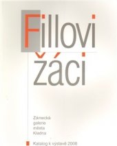 kniha Fillovi žáci katalog k výstavě třiceti pěti výtvarných umělců : Zámecká galerie města Kladna, 27. března - 27. dubna 2008, BoD 2008