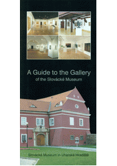 kniha A guide to the Gallery of the Slovácké museum, Slovácké museum 2005