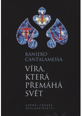kniha Víra, která přemáhá svět přednáška proslovená v Londýně 27. června 2005, Karmelitánské nakladatelství 2012