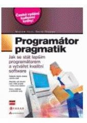 kniha Programátor pragmatik jak se stát lepším programátorem a vytvářet kvalitní software, CPress 2007