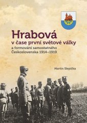 kniha Hrabová v čase první světové války a formování samostatného Československa 1914–1919, Statutární město Ostrava – městský obvod Hrabová 2018