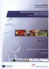 kniha Možnosti stravovacích zařízení k redukci emisí oxidu uhličitého (opatření, rámcové prohlídky, hranice) : Sustainable Kitchen (projekt SUKI) : manuál, Jihočeská univerzita, Zemědělská fakulta 2011