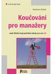 kniha Koučování pro manažery, aneb, Všichni mají potřebné zdroje pro své cíle, Grada 2012