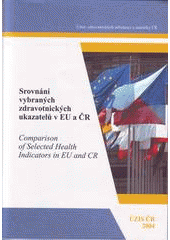 kniha Srovnání vybraných zdravotnických ukazatelů v EU a ČR = Comparison of selected health indicators in EU and CR, Ústav zdravotnických informací a statistiky České republiky 2004