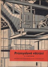 kniha Průmyslové větrání Určeno jako učeb. pro posl. oboru topení a větrání a jako příruč. pro techniky pracující v oboru prům. větrání, Průmyslové vydavatelství 1951