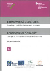 kniha Ekonomická geografie I / Economic Geography I Proměny v globální ekonomice a průmyslu / Changes in the Global Economy and Industry, Mendelova univerzita v Brně 2014