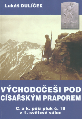 kniha Východočeši pod císařským praporem c. a k. pěší pluk č. 18 v 1. světové válce, Fortprint 2019