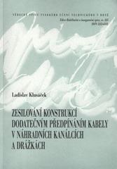 kniha Zesilování konstrukcí dodatečným předpínáním kabely v náhradních kanálcích a drážkách = Strengthening of structures using post-tensioning by cables in substituted cable ducts and slots : teze habilitační práce, VUTIUM 2009