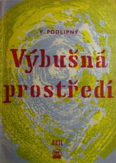 kniha Výbušná prostředí Určeno projektantům, techn., inž. a odb. dělníkům prům. závodů chem., potravinářských, farmaceutických, dřevařských a metalurgických, odb. prac. v zeměd., zdravotníkům, vzduchotechn. a stud. odb. a vys. škol, SNTL 1961
