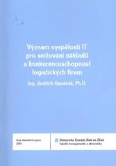 kniha Význam vyspělosti IT pro snižování nákladů a konkurenceschopnost logistických firem = The point of IT maturity for cost reductions and competitiveness of the logistics companies : teze disertační práce, Univerzita Tomáše Bati ve Zlíně 2011