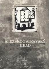 kniha Slezskoostravský hrad, aneb, Významná ostravská památka v zrcadle dějin a pověstí, Repronis 2008