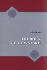 kniha Tři roky v Chorvatsku, V nakl. Albert vydala Společnost přátel jižních Slovanů 2009