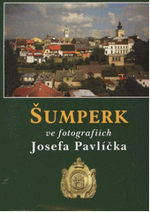 kniha Šumperk ve fotografiích Josefa Pavlíčka, Veduta - Bohumír Němec 2011