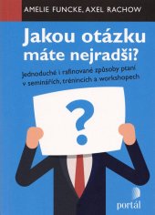 kniha Jakou otázku máte nejradši? Jednoduché i rafinované způsoby ptaní v seminářích, trénincích a workshopech, Portál 2019