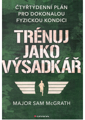 kniha Trénuj jako výsadkář  čtyřtýdenní plán pro dokonalou fyzickou kondici, Grada 2020