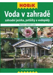 kniha Voda v zahradě zahradní jezírka, potůčky a vodopády : plánování, zakládání a péče, Vašut 2012