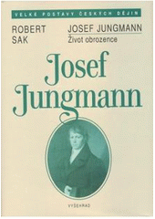 kniha Josef Jungmann život obrozence, Vyšehrad 2007