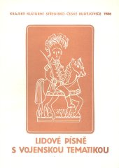 kniha Lidové písně s vojenskou tematikou, Krajské kulturní středisko České Budějovice 1986