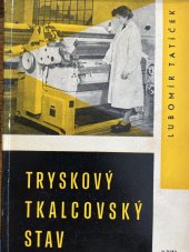 kniha Tryskový tkalcovský stav Určeno mistrům a technikům v tkalcovnách, žákům vys. a prům. škol textilních, SNTL 1963