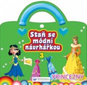 kniha Staň se módní návrhářkou 3 princezny, Svojtka & Co. 2011