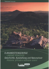 kniha Elbsandsteingebirge - Geschichte, Ausstattung und Naturschutz Sammelband von Referaten des internationalen Seminars, das am 11. und 12. Oktober 2007 in Děčín anlässlich des 35-jährigen Bestehens des Landschaftsschutzgebietes Labské pískovce durchgeführt wurde, Agentura ochrany přírody a krajiny České republiky, Správa CHKO Labské pískovce 2008