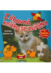 kniha Zábavná knížka se zvířátky zvířata kolem nás : 5x puzzle v 1 knize, Librex 2007