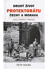 kniha Druhý život Protektorátu Čechy a Morava  Lidice, pomníky, hrdinové - příspěvek k české vzpomínkové kultuře, Pulchra 2019