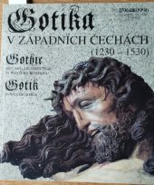 kniha Gotika v západních Čechách (1230-1530) : [Plzeň, 2.5.-17.9.1995 a Praha, 24.10.1995-28.4.1996 : katalog výstavy, Národní galerie v Praze 1995