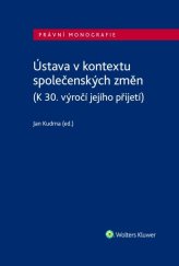 kniha Ústava v kontextu společenských změn  (K 30. výročí jejího přijetí), Wolters Kluwer ČR 2022