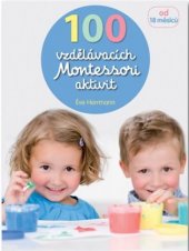 kniha 100 vzdělávacích Montessori aktivit pro děti od 18 měsíců, Svojtka & Co. 2017