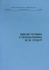 kniha Zbrojní technika v Československu ve 20. století komparace bojové techniky pozemního vojska ve světě a v ČR, Společnost pro dějiny věd a techniky 2005