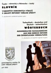 kniha Česko-německý a německo-český slovník vybraných odborných výrazů z oblasti reformy veřejné správy = Tschechisch-deutsches und Deutsch-tschechisches Wörterbuch ausgewählter fachausdrücke aus dem Bereich Reform der öffentlichen Verwaltung, Ministerstvo vnitra ČR, Úsek veřejné správy 2005