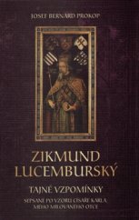 kniha Zikmund Lucemburský Tajné vzpomínky, sepsané po vzoru císaře Karla, mého milovaného otce, Fortuna Libri 2016