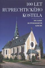 kniha 100 let ruprechtického kostela = 100 Jahre Ruppersdorfer Kirche, Římskokatolická farnost sv. Antonína Paduánského ve spolupráci s nakl. Dialog 2010