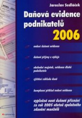 kniha Daňová evidence podnikatelů 2006 [vedení daňové evidence, daňové příjmy a výdaje, obchodní majetek, evidence dluhů podnikatele, ...], Grada 2006