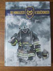 kniha Od minulosti k současnosti  Hasičský záchranný sbor Ústeckého kraje, Hasičský záchranný sbor České republiky 2014