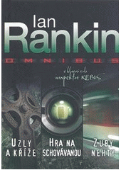 kniha Uzly a kříže Hra na schovávanou ; Zuby nehty : Ian Rankin omnibus : v hlavní roli inspektor Rebus, BB/art 2012