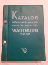kniha Katalog náhradních součástí osobního automobilu Wartburg 9-99-306 Určeno řidičům a opravářům automobilu Wartburg, SNTL 1959