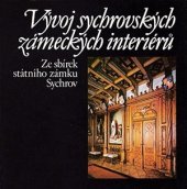 kniha Vývoj sychrovských zámeckých interiérů Ze sbírek státního zámku Sychrov, Propagační tvorba Praha 1988