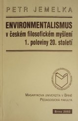 kniha Environmentalismus v českém filosofickém myšlení 1. poloviny 20. století, Masarykova univerzita, Pedagogická fakulta 2002