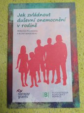 kniha  Jak zvládnout duševní onemocnění v rodině příručka pro rodinu a blízké nemocného, Psychiatrická nemocnice Bohnice 2016