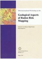 kniha Geological aspects of radon risk mapping 10th international workshop, Czech Geological Survey 2010