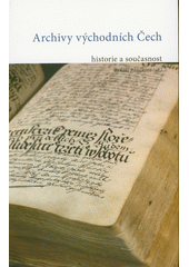 kniha Archivy východních Čech historie a současnost, Státní oblastní archiv v Hradci Králové 2023