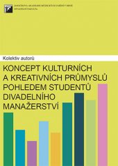 kniha Koncept kulturních a kreativních průmyslů pohledem studentů divadelního manažerství, Janáčkova akademie múzických umění v Brně 2015