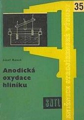 kniha Anodická oxydace hliníku Určeno prac. v závodech a pro stud. na odb. a učňovských školách, SNTL 1961