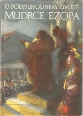 kniha O podivuhodném životě mudrce Ezopa, který rozuměl řeči ptáků, zvířat, hmyzu, rostlin i věcí, SNDK 1960