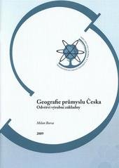 kniha Geografie průmyslu Česka. 3. část, - Odvětví výrobní základny, Univerzita Jana Evangelisty Purkyně, Přírodovědecká fakulta 2009