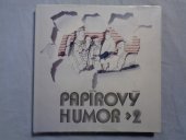 kniha Papírový humor 2 Barták, Daniel, Hrubý, Jiránek, Johanus, Juřena, Kerles, Renčín, Slíva, Zábranský., Jihočeské papírny Vštřní 1989