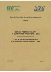 kniha České podnikatelství v evropském prostoru - 2004 = Czech entrepreneurship in European environment - 2004 : sborník příspěvků ze 3. mezinárodního sympozia, Liberec 17.5.2004, Technická univerzita 2004